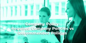 Company Policy: Required Company Policies vs Recommended Policies