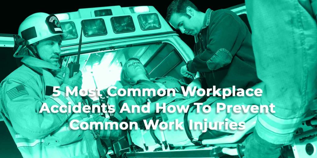 5 Most Common Workplace Accidents And How To Prevent Common Work Injuries